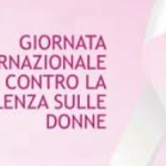 MARTEDI’ 25 NOVEMBRE, GIORNATA INTERNAZIONALE CONTRO LA VIOLENZA SULLE DONNE / DICHIARAZIONI, COMMENTI, INIZIATIVE