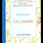 LIBRI CULT / ‘UN AMORE’ DI DINO BUZZATI…RECENSIONE, O, MEGLIO, RIFLESSIONI INTORNO A UN AUTORE