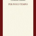 ‘PER POCO TEMPO’, LA RACCOLTA POSTUMA DI COSIMO RUSSO, EDITA DA MANNI, A LECCE SABATO 20