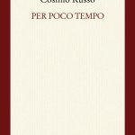 ‘PER POCO TEMPO’, LA RACCOLTA POSTUMA DI COSIMO RUSSO, EDITA DA MANNI, A LECCE SABATO 20