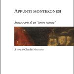 GLI ‘APPUNTI MONTERONESI’ A CURA DI CLAUDIO MARTINO VENERDI’ 8 SETTEMBRE A PALAZZO PINO