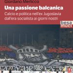 NOVITÀ EDITORIALI / GIORDANO MERLICCO SU CALCIO E POLITICA EX JUGOSLAVIA