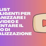 PLAYLIST INTELLIGENTI PER ORGANIZZARE I TUOI VIDEO E AUMENTARE IL TEMPO DI VISUALIZZAZIONE